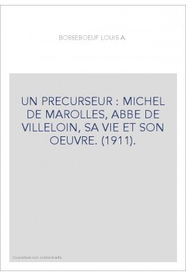 UN PRECURSEUR : MICHEL DE MAROLLES, ABBE DE VILLELOIN, SA VIE ET SON OEUVRE. (1911).