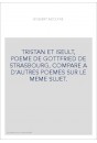 TRISTAN ET ISEULT, POEME DE GOTTFRIED DE STRASBOURG, COMPARE A D'AUTRES POEMES SUR LE MEME SUJET.
