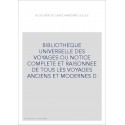 BIBLIOTHEQUE UNIVERSELLE DES VOYAGES OU NOTICE COMPLETE ET RAISONNEE DE TOUS LES VOYAGES ANCIENS ET MODERNES D