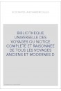 BIBLIOTHEQUE UNIVERSELLE DES VOYAGES OU NOTICE COMPLETE ET RAISONNEE DE TOUS LES VOYAGES ANCIENS ET MODERNES D