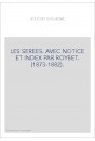 LES SEREES. AVEC NOTICE ET INDEX PAR ROYBET. (1873-1882).