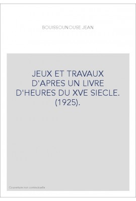JEUX ET TRAVAUX D'APRES UN LIVRE D'HEURES DU XVE SIECLE. (1925).