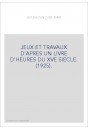 JEUX ET TRAVAUX D'APRES UN LIVRE D'HEURES DU XVE SIECLE. (1925).