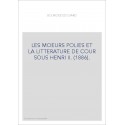 LES MOEURS POLIES ET LA LITTERATURE DE COUR SOUS HENRI II. (1886).