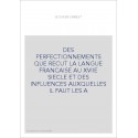 DES PERFECTIONNEMENTS QUE RECUT LA LANGUE FRANCAISE AU XVIIE SIECLE ET DES INFLUENCES AUXQUELLES IL FAUT LES A