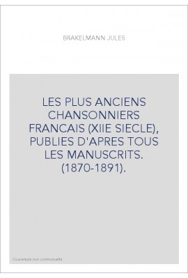 LES PLUS ANCIENS CHANSONNIERS FRANCAIS (XIIE SIECLE), PUBLIES D'APRES TOUS LES MANUSCRITS. (1870-1891).