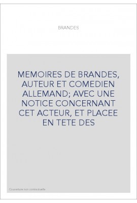 MEMOIRES DE BRANDES, AUTEUR ET COMEDIEN ALLEMAND AVEC UNE NOTICE CONCERNANT CET ACTEUR, ET PLACEE EN TETE DES