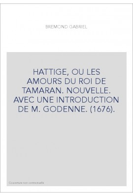 HATTIGE, OU LES AMOURS DU ROI DE TAMARAN. NOUVELLE. AVEC UNE INTRODUCTION DE M. GODENNE. (1676).