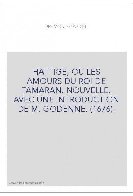 HATTIGE, OU LES AMOURS DU ROI DE TAMARAN. NOUVELLE. AVEC UNE INTRODUCTION DE M. GODENNE. (1676).
