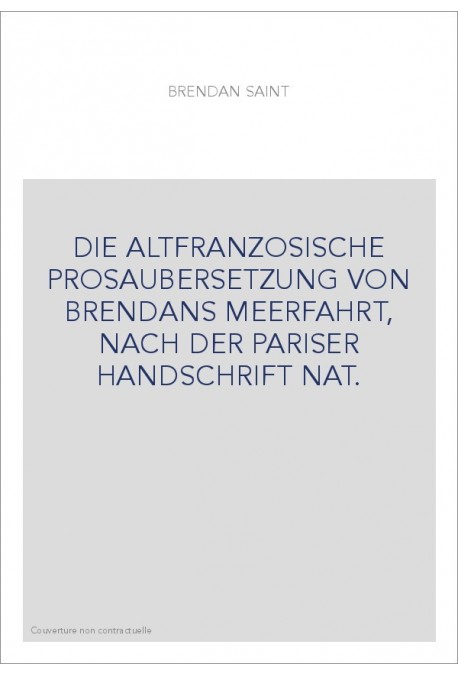 DIE ALTFRANZOSISCHE PROSAUBERSETZUNG VON BRENDANS MEERFAHRT, NACH DER PARISER HANDSCHRIFT NAT.