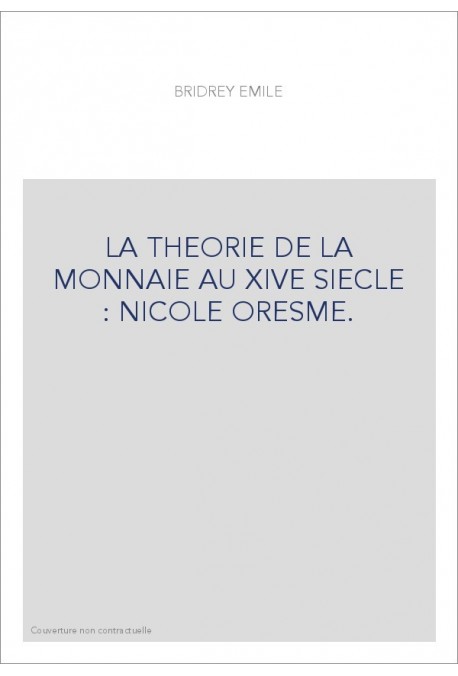 LA THEORIE DE LA MONNAIE AU XIVE SIECLE : NICOLE ORESME.