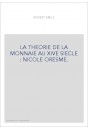 LA THEORIE DE LA MONNAIE AU XIVE SIECLE : NICOLE ORESME.