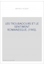 LES TROUBADOURS ET LE SENTIMENT ROMANESQUE. (1945).