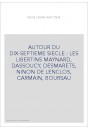 AUTOUR DU DIX-SEPTIEME SIECLE : LES LIBERTINS MAYNARD, DASSOUCY, DESMARETS, NINON DE LENCLOS, CARMAIN, BOURSAU
