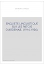 ENQUETE LINGUISTIQUE SUR LES PATOIS D'ARDENNE. (1914-1926).