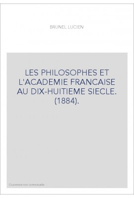 LES PHILOSOPHES ET L'ACADEMIE FRANCAISE AU DIX-HUITIEME SIECLE. (1884).