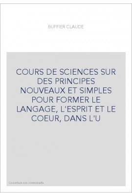 COURS DE SCIENCES SUR DES PRINCIPES NOUVEAUX ET SIMPLES POUR FORMER LE LANGAGE, L'ESPRIT ET LE COEUR, DANS L