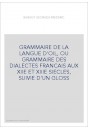 GRAMMAIRE DE LA LANGUE D'OIL, OU GRAMMAIRE DES DIALECTES FRANCAIS AUX XIIE ET XIIIE SIECLES, SUIVIE D'UN GLO