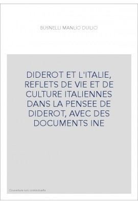 DIDEROT ET L'ITALIE, REFLETS DE VIE ET DE CULTURE ITALIENNES DANS LA PENSEE DE DIDEROT, AVEC DES DOCUMENTS IN