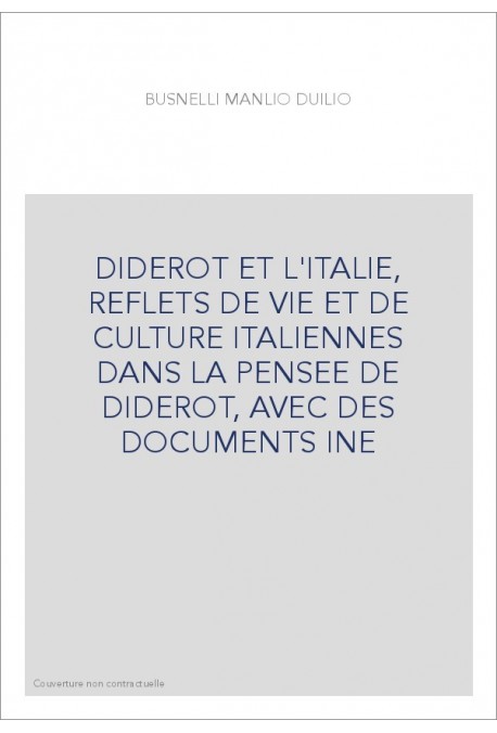 DIDEROT ET L'ITALIE, REFLETS DE VIE ET DE CULTURE ITALIENNES DANS LA PENSEE DE DIDEROT, AVEC DES DOCUMENTS IN