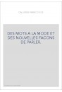 DES MOTS A LA MODE ET DES NOUVELLES FACONS DE PARLER.