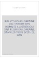 BIBLIOTHEQUE LORRAINE OU HISTOIRE DES HOMMES ILLUSTRES QUI ONT FLEURI EN LORRAINE, DANS LES TROIS EVECHES, DAN