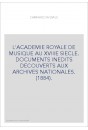 L'ACADEMIE ROYALE DE MUSIQUE AU XVIIIE SIECLE. DOCUMENTS INEDITS DECOUVERTS AUX ARCHIVES NATIONALES. (1884).