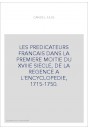 LES PREDICATEURS FRANCAIS DANS LA PREMIERE MOITIE DU XVIIIE SIECLE, DE LA REGENCE A L'ENCYCLOPEDIE, 1715-1750