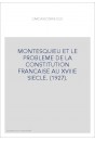 MONTESQUIEU ET LE PROBLEME DE LA CONSTITUTION FRANCAISE AU XVIIIE SIECLE. (1927).