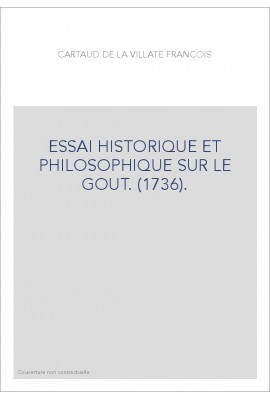 ESSAI HISTORIQUE ET PHILOSOPHIQUE SUR LE GOUT. (1736).