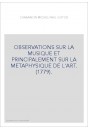 OBSERVATIONS SUR LA MUSIQUE ET PRINCIPALEMENT SUR LA METAPHYSIQUE DE L'ART. (1779).