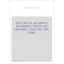 HISTOIRE DE LA LIBERTE EN FRANCE DEPUIS LES ORIGINES JUSQU'EN 1789. (1886).