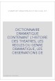 DICTIONNAIRE DRAMATIQUE CONTENANT L'HISTOIRE DES THEATRES, LES REGLES DU GENRE DRAMATIQUE, LES OBSERVATIONS D