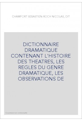 DICTIONNAIRE DRAMATIQUE CONTENANT L'HISTOIRE DES THEATRES, LES REGLES DU GENRE DRAMATIQUE, LES OBSERVATIONS D