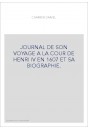 JOURNAL DE SON VOYAGE A LA COUR DE HENRI IV EN 1607 ET SA BIOGRAPHIE.