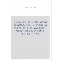 DE LA LECTURE DES VIEUX ROMANS, PUBLIE POUR LA PREMIERE FOIS AVEC DES NOTES PAR ALPHONSE FEILLET. (1870).