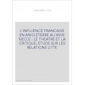L'INFLUENCE FRANCAISE EN ANGLETERRE AU XVIIE SIECLE : LE THEATRE ET LA CRITIQUE ETUDE SUR LES RELATIONS LITT