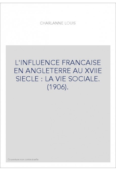 L'INFLUENCE FRANCAISE EN ANGLETERRE AU XVIIE SIECLE : LA VIE SOCIALE. (1906).