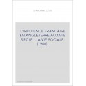 L'INFLUENCE FRANCAISE EN ANGLETERRE AU XVIIE SIECLE : LA VIE SOCIALE. (1906).