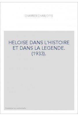 HELOISE DANS L'HISTOIRE ET DANS LA LEGENDE. (1933).