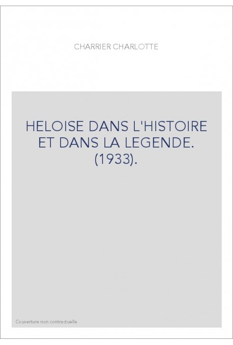 HELOISE DANS L'HISTOIRE ET DANS LA LEGENDE. (1933).