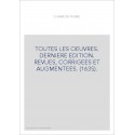 TOUTES LES OEUVRES. DERNIERE EDITION. REVUES, CORRIGEES ET AUGMENTEES. (1635).