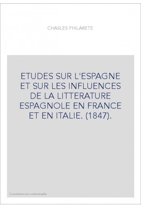 ETUDES SUR L'ESPAGNE ET SUR LES INFLUENCES DE LA LITTERATURE ESPAGNOLE EN FRANCE ET EN ITALIE. (1847).
