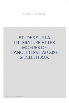 ETUDES SUR LA LITTERATURE ET LES MOEURS DE L'ANGLETERRE AU XIXE SIECLE. (1850).