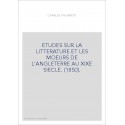 ETUDES SUR LA LITTERATURE ET LES MOEURS DE L'ANGLETERRE AU XIXE SIECLE. (1850).