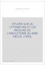 ETUDES SUR LA LITTERATURE ET LES MOEURS DE L'ANGLETERRE AU XIXE SIECLE. (1850).