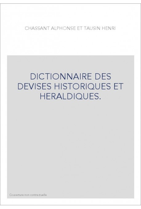 DICTIONNAIRE DES DEVISES HISTORIQUES ET HERALDIQUES. (1878-1894).