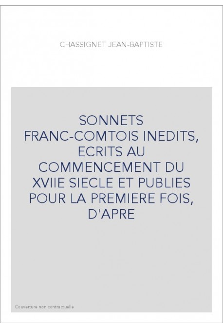 SONNETS FRANC-COMTOIS INEDITS, ECRITS AU COMMENCEMENT DU XVIIE SIECLE ET PUBLIES POUR LA PREMIERE FOIS, D'APR