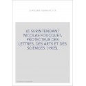 LE SURINTENDANT NICOLAS FOUCQUET, PROTECTEUR DES LETTRES, DES ARTS ET DES SCIENCES. (1905).