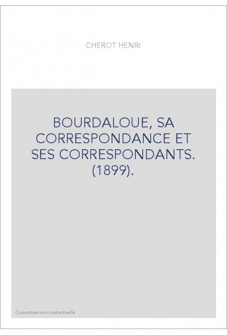 BOURDALOUE, SA CORRESPONDANCE ET SES CORRESPONDANTS. (1899).